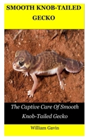 Smooth Knob-Tailed Gecko: The Captive Care Of Smooth Knob-Tailed Gecko B09BZ7SYH5 Book Cover