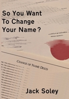 So You Want To Change Your Name? 1917706049 Book Cover