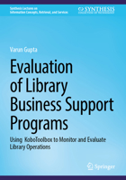 Evaluation of Library Business Support Programs: Using KoboToolbox to Monitor and Evaluate Library Operations (Synthesis Lectures on Information Concepts, Retrieval, and Services) 3032386632 Book Cover
