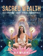 Sacred Wealth: Activating Your Inner Abundance 0578801841 Book Cover