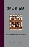 30 Liter Wein: Eine Reise durch Georgien (German Edition) 3757806204 Book Cover
