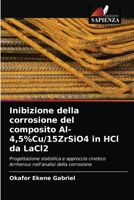 Inibizione della corrosione del composito Al-4,5%Cu/15ZrSiO4 in HCl da LaCl2 6202845848 Book Cover