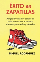 ÉXITO EN ZAPATILLAS: Porque el verdadero cambio no se da con tacones ni corbata, sino con pasos reales y cómodos (Spanish Edition) B0FRXW15T6 Book Cover