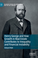 Henry George and How Growth in Real Estate Contributes to Inequality and Financial Instability (Palgrave Studies on Henry George for the 21st Century) 3030186628 Book Cover