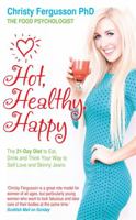 Hot, Healthy, Happy: The 21-Day Diet to Eat, Drink and Think Your Way to Self-Love and Skinny Jeans 1781800820 Book Cover