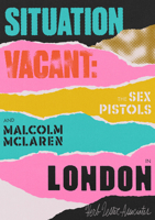 Situation Vacant: The Sex Pistols and Malcolm McLaren in London 1838216715 Book Cover