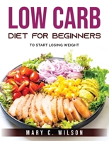 Low Carb Diet for Beginners: To Start Losing Weight 1803795565 Book Cover