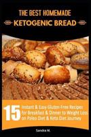 The Best Homemade Ketogenic Bread: 15 Instant & Easy Gluten-Free Recipes for Breakfast & Dinner to Weight Loss on Paleo Diet & Keto Diet Journey 1792781741 Book Cover