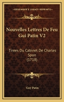 Nouvelles Lettres De Feu Gui Patin V2: Tirees Du Cabinet De Charles Spon (1718) 1166327841 Book Cover