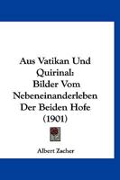 Aus Vatikan Und Quirinal: Bilder Vom Nebeneinanderleben Der Beiden Hofe (1901) 116758127X Book Cover