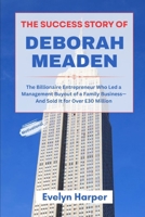 The Success Story of Deborah Meaden: The Billionaire Entrepreneur Who Led a Management Buyout of a Family Business—And Sold It for Over £30 Million ... Successful Entrepreneurs and Their Stories) B0FBGTL797 Book Cover