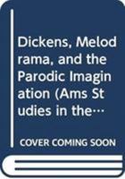 Dickens, Melodrama, and the Parodic Imagination (Ams Studies in the Nineteenth Century) 0404644589 Book Cover