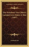 Das Verhaltnis Von Cibber's Lustspiel Love Makes A Man (1897) 1160060061 Book Cover