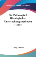 Die Pathologisch-Histologischen Untersuchungsmethoden 1145235549 Book Cover