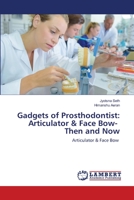 Gadgets of Prosthodontist: Articulator & Face Bow- Then and Now 6202666625 Book Cover