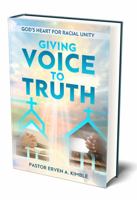 Giving Voice to Truth : God's Heart for Racial Unity null Book Cover