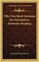 Fifty Two Short Sermons for Parochial or Domestic Reading 141794871X Book Cover