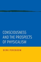 Consciousness and the Prospects of Physicalism 0190649623 Book Cover