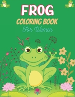 FROG Coloring Book For Women: Adult Stress Relief & Relaxation Frogs & Toads Coloring Book B08M83XJ17 Book Cover