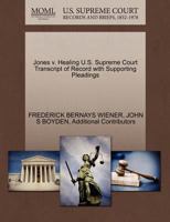 Jones v. Healing U.S. Supreme Court Transcript of Record with Supporting Pleadings 1270469231 Book Cover