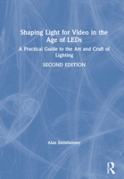 Shaping Light for Video in the Age of LEDs: A Practical Guide to the Art and Craft of Lighting 0367819139 Book Cover