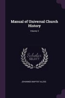 Manual Of Universal Church History; Volume 3 1019287071 Book Cover