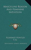 Masculine Reason And Feminine Intuition 1425346383 Book Cover
