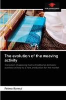 The evolution of the weaving activity: Transition of weaving from a traditional domestic auxiliary activity to a new production for the market 6202838558 Book Cover