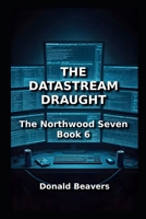 THE DATASTREAM DRAUGHT: The Northwood Seven: Book 6 (Medical Drama Series) B0FF36WVYR Book Cover
