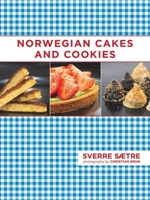 Norwegian Cakes and Cookies: Scandinavian Sweets Made Simple 1616085568 Book Cover