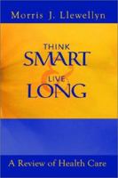 Think Smart and Live Long: A Review of Health Care 1403347638 Book Cover