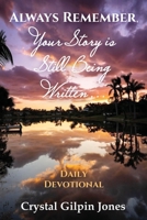 Always Remember, Your Story is Still Being Written... Daily Devotional 1954978960 Book Cover