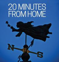 20 Minutes from Home: Moments to memories 0692764178 Book Cover