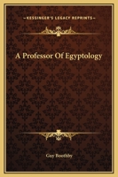 A Professor of Egyptology 1419102915 Book Cover