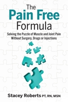 Pain Free Formula : Solving the Puzzle of Muscle and Joint Pain Without Surgery, Drugs, or Injections 0998183717 Book Cover