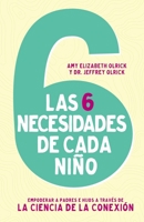 Las 6 necesidades de cada niño: Empoderar a padres e hijos a través de la ciencia de la conexión 0829777121 Book Cover