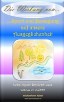 Die Wirkung von Sport und Bewegung auf unsere Ausgeglichenheit: Was Sport bewirkt und wann er nützt B0CHGC1Y6Z Book Cover