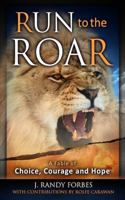 Run To The Roar: A Fable of Choice, Courage, and Hope 1600376045 Book Cover