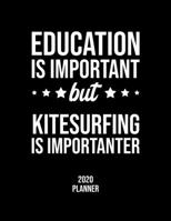 Education Is Important But Kitesurfing Is Importanter 2020 Planner: Kitesurfing Fan 2020 Calendar, Funny Design, 2020 Planner for Kitesurfing Lover, Christmas Gift for Kitesurfing Lover 1677116978 Book Cover