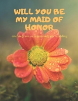 Will you be my Maid of Honor: Easy to Use Wedding Planner 8.5" x11" 1696709504 Book Cover