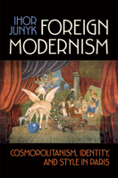 Foreign Modernism: Cosmopolitanism, Identity, and Style in Paris 1487551746 Book Cover