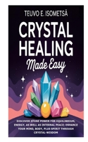 Crystal Healing Made Easy: Discover Stone Power for Equilibrium, Energy, as well as Internal Peace; Enhance Your Mind, Body, plus Spirit through Crystal-Wisdom B0FN7YCD71 Book Cover