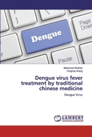 Dengue virus fever treatment by traditional chinese medicine: Dengue Virus 6200475687 Book Cover