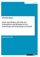 Mode Und Medien. Die Rolle Der Zeitschriften Und Weblogs Bei Der Entstehung Und Verbreitung Von Trends 3668143692 Book Cover