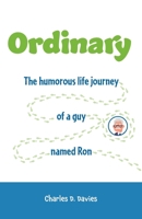 Ordinary: The humorous life journey of a guy named Ron 1039107923 Book Cover