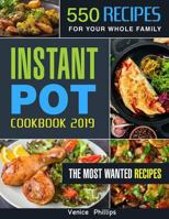 Instant Pot Cookbook 2019: 550 Quick and Delicious Instant Pot Recipes for Your Whole Family, Multi-function Power Pressure Cooker Cookbook for Everyday Cooking 1798445018 Book Cover