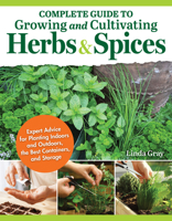 Complete Guide to Growing and Cultivating Herbs and Spices: Expert Advice to Planting Indoors and Outdoors, the Best Containers, and Storage (IMM Lifestyle Books) For Homesteading and Self-Sufficiency 1504801369 Book Cover