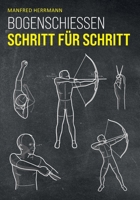 Bogenschießen Schritt für Schritt B09T85HN46 Book Cover