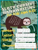 Sloth Cursive Handwriting for Kids Ages 6-12: Numbers, Letters, Words & Sentences, Funny Sloth Themes, Practice Book For Kids Ages 6-12, Lots and Lots ... Numbers Cursive Tracing Practice, Large Print B08KGT7D3B Book Cover