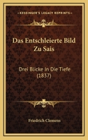Das Entschleierte Bild Zu Sais: Drei Blicke In Die Tiefe (1837) 1167595661 Book Cover